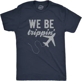 Mens We Be Trippin T Shirt Cool Travel Vacation Adventure Airplane Graphic Novelty Tee